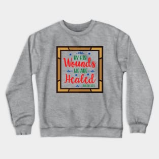 By His Wounds We Are Healed Crewneck Sweatshirt